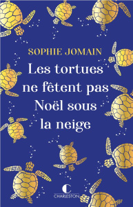 Les tortues ne fêtent pas Noël sous la neige - Jomain Sophie