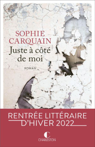 Juste à côté de moi - Carquain Sophie