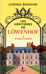 Les héritières de Löwenhof Tome 1 : Le Choix d'Agneta - Bomann Corina ; Gepner Corinna