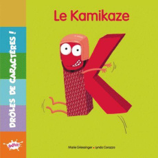 K Le Kamikaze - Griessinger Marie ; Corazza Lynda