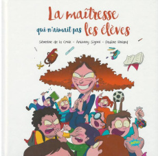 La maîtresse qui n'aimait pas les élèves - La Croix Séverine de ; Signol Anthony ; Roland Pau