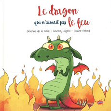 Le dragon qui n'aimait pas le feu - La Croix Séverine de ; Signol Anthony ; Roland Pau