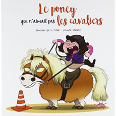 Le poney qui n'aimait pas les cavaliers - La Croix Séverine de ; Roland Pauline