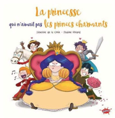La princesse qui n'aimait pas les princes charmants - La Croix Séverine de ; Roland Pauline ; Odone Joël