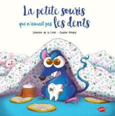 La petite souris qui n'aimait pas les dents - La Croix Séverine de ; Roland Pauline ; Odone Joël