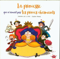 Petit prix souple - La princesse qui n'aimait pas les princes charmants - La Croix séverine de ; Roland Pauline