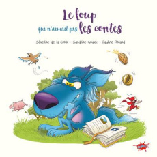 Le Loup qui n'aimait pas les contes - La Croix Séverine de ; Goalec Sandrine ; Roland Pa