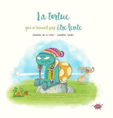 La tortue qui n'aimait pas être lente - La Croix Séverine de ; Goalec Sandrine ; Odone Joë