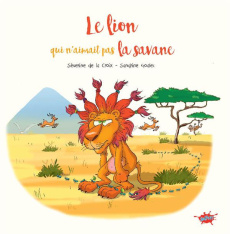 Le lion qui n'aimait pas la savane - La Croix Séverine de ; Goalec Sandrine ; Kerjean D