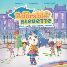 Adorable Bleuette : C'est moi la chouchoute, compris ? - Joly Pierre