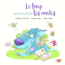 Le loup qui n'aimait pas les contes - La Croix Séverine de ; Roland Pauline ; Goalec San