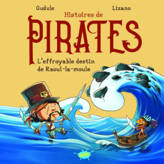 Histoires de pirates : L'effroyable destin de Raoul-la-moule - GUDULE/LIZANO