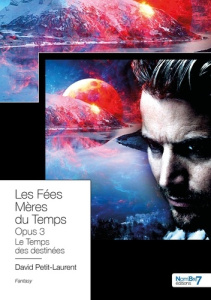 Les fées mères du temps Tome 3 : Le temps des destinées - Petit-Laurent David