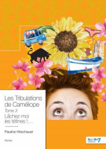 Les tribulations de Caméliope Tome 3 : Lâchez-moi les tétines ! - Hirschauer Pauline