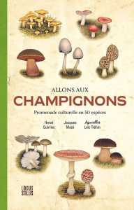 Allons aux champignons. Promenade culturelle en 50 espèces - Guirriec Hervé ; Mazé Jacques ; Tréhin Loïc