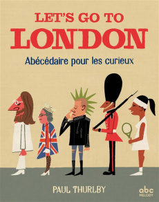 Let's go to London. Abécédaire pour les curieux - Thurlby Paul