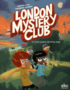 London Mystery Club : Le loup-garou de Hyde Park - Cali Davide ; Robert Yannick