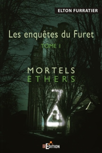 Les enquêtes du Furet Tome 1 : Mortels éthers - Furratier Elton