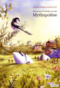 Petit traité d'écologie sauvage Tome 3 : Mythopoïèse - Pignocchi Alessandro