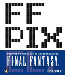 FF Pixel. L'art du pixel dans Final Fantasy - SQUARE ENIX/SHIBUYA