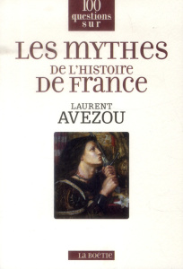 Les mythes de l'histoire de France - Avezou Laurent