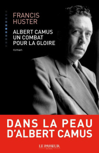 Albert Camus, un combat pour la gloire - Huster Francis