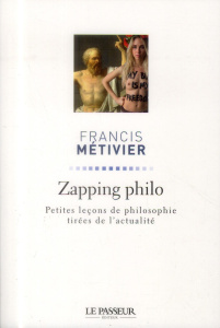 Zapping philo / Petites leçons de philosophie tirées de l'actualité - Métivier Francis
