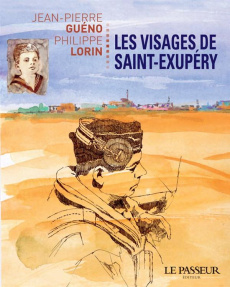 Visages de Saint-Exupéry - Guéno Jean-Pierre ; Lorin Philippe