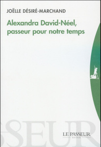 Alexandra David-Néel, passeur pour notre temps - Désiré-Marchand Joëlle