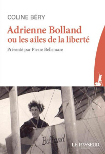 Adrienne Bolland ou les ailes de la liberté - Béry Coline ; Bellemare Pierre