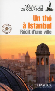 Un thé à Istanbul. Récit d'une ville - Courtois Sébastien de ; La Brosse Gaële de