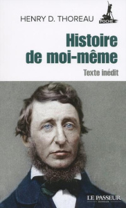 Histoire de moi-même. Texte inédit - Thoreau Henry David ; Gillyboeuf Thierry
