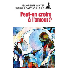 Peut-on croire à l'amour ? - Winter Jean-Pierre ; Sarthou-Lajus Nathalie