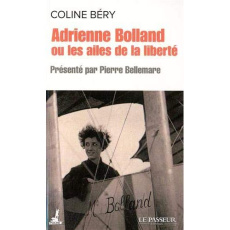 Adrienne Bolland ou les ailes de la liberté - Béry Coline ; Bellemare Pierre