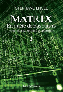 Matrix. En quête de nos futurs, entre science, SF, philo et spiritualité - Encel Stéphane