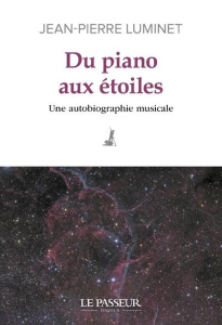 Du piano aux étoiles. Une autobiographie musicale - Luminet Jean-Pierre