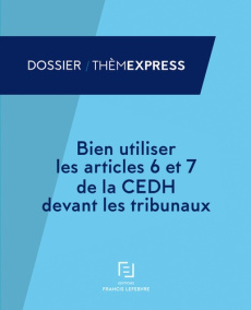 Bien utiliser les articles 6 et 7 de la CEDH devant les tribunaux. Droit au procès équitable et prin - Garaud Eric