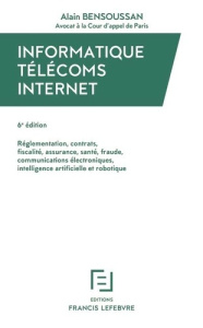 Informatique Télécoms Internet. Réglementation, contrats, fiscalité, assurance, santé, fraude, commu - Bensoussan Alain
