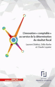 L'innovation "comptable" au service de la détermination du résultat fiscal - Didelot Laurent ; Barbe Odile ; Lopater Claude ; C