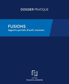Fusions. Apports partiels d'actifs, scissions, 4e édition - REDACTION FRANCIS LE