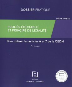 Procès équitable et principe de légalité. Bien utiliser les articles 6 et 7 de la CEDH - Garaud Eric