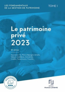 Les fondamentaux de la gestion de patrimoine. Tome 1, Le patrimoine privé, Edition 2023 - REDACTION FRANCIS LE
