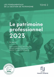 Les fondamentaux de la gestion du patrimoine. Tome 2, Le patrimoine professionnel, Edition 2023 - REDACTION FRANCIS LE