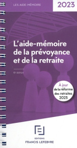 L'aide-mémoire de la prévoyance et de la retraite. Edition 2023 - REDACTION FRANCIS LE