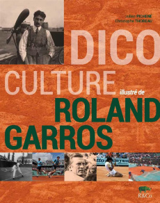 Dicoculture illustré de Roland-Garros - Pichené Julien, Thoreau Christophe