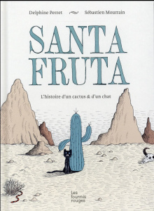 Santa Fruta. L'histoire d'un cactus & d'un chat - Perret Delphine ; Mourrain Sébastien