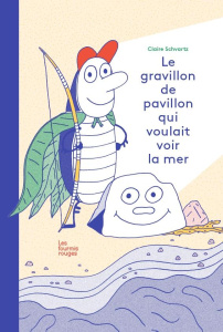 Le gravillon de pavillon qui voulait voir la mer - Schvartz Claire