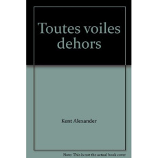 Toutes voiles dehors - Kent Alexander