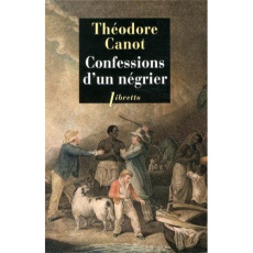 Confessions d'un négrier. Les aventures du capitaine Poudre-à-Canon, trafiquant en or et en esclaves - Canot Théodore ; Nouguier Marthe ; Le Bris Michel