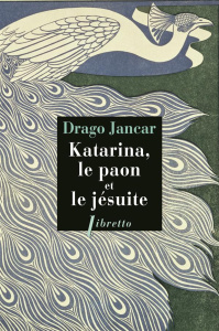 Katarina, le paon et le jésuite - Jancar Drago ; Bernard Antonia